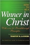 How To Be A Winner In Christ: With Over 80 Breakthrough Principles