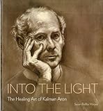 Into The Light: The Healing Art Of Kalman Aron