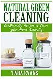 Natural Green Cleaning: Eco-Friendly Recipes To Clean Your Home Naturally