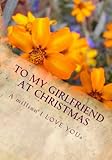 To My Girlfriend At Christmas (The Perfect Gift): A Million I Love Yous