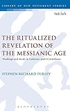 The Ritualized Revelation Of The Messianic Age: Washings And Meals In Galatians And 1 Corinthians (The Library Of New Testament Studies)