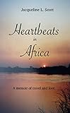 Heartbeats In Africa: A Memoir Of Travel And Love
