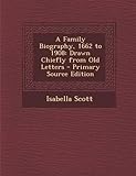 A Family Biography, 1662 To 1908: Drawn Chiefly From Old Letters - Primary Source Edition