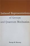 Induced Representations Of Groups And Quantum Mechanics
