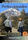 Perfeccionados: Cómo Estudiar La Biblia (Volume 5) (Spanish Edition)
