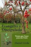 Evangelio Y Discipulado: Tienes Que Nacer Para Dar Fruto (Spanish Edition)