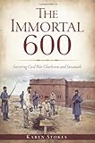 The Immortal 600:: Surviving Civil War Charleston And Savannah (Civil War Series)