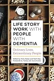 Life Story Work With People With Dementia: Ordinary Lives, Extraordinary People