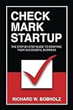 Check Mark Startup: The Step-By-Step Guide To Starting Your Successful Business