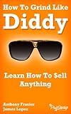 How To Grind Like Diddy: Learn How To Sell Anything