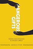 Dangerous Gifts: Gender And Exchange In Ancient Greece