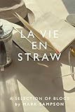 La Vie En Straw: Selected Blogs From A French Straw-Bale Grand Design