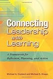 Connecting Leadership With Learning: A Framework For Reflection, Planning, And Action