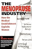 The Menopause Industry: How The Medical Establishment Exploits Women