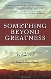 Something Beyond Greatness: Conversations With A Man Of Science & A Woman Of God
