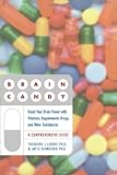 Brain Candy: Boost Your Brain Power With Vitamins, Supplements, Drugs, And Other Substances: A Comprehensive Guide