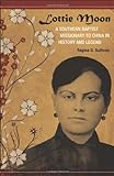 Lottie Moon: A Southern Baptist Missionary To China In History And Legend (Southern Biography Series)