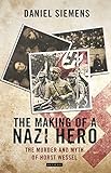 The Making Of A Nazi Hero: The Murder And Myth Of Horst Wessel By Daniel Siemens (2013-05-28)