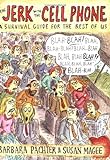 The Jerk With The Cell Phone: A Survival Guide For The Rest Of Us