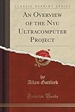 An Overview Of The Nyu Ultracomputer Project (Classic Reprint)