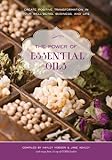The Power Of Essential Oils: Create Positive Transformation In Your Well-Being, Business, And Life