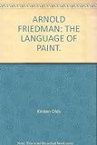 Arnold Friedman: The Language Of Paint