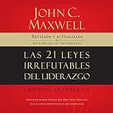 Las 21 Leyes Irrefutables Del Liderazgo [The 21 Irrefutable Laws Of Leadership]: Siga Estas Leyes, Y La Gente Lo Seguirá A Usted [Follow These Laws, And People Will Follow You]