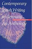Contemporary Jewish Writing In Germany: An Anthology (Jewish Writing In The Contemporary World)