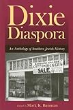 Dixie Diaspora: An Anthology Of Southern Jewish History (Judaic Studies Series)