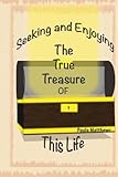 Seeking And Enjoying The True Treasure Of This Life