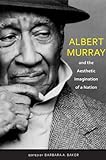 Albert Murray And The Aesthetic Imagination Of A Nation (Pebble Hill)