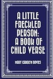 A Little Freckled Person: A Book Of Child Verse