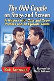 The Odd Couple On Stage And Screen: A History With Cast And Crew Profiles And An Episode Guide