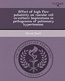 Effect Of High Flow Pulsatility On Vascular Cell Co-Culture: Implications In Pathogenesis Of Pulmonary Hypertension.