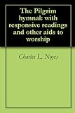 The Pilgrim Hymnal: With Responsive Readings And Other Aids To Worship