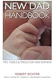 New Dad Handbook: Tips, Tools & Tricks For New Fathers