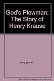 God's Plowman: The Story Of Henry Krause