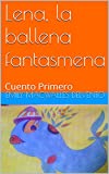 Lena, La Ballena Fantasmena: Cuento Primero (Proyecto Pedagogico Nº 1) (Spanish Edition)