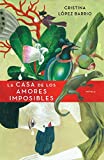 La Casa De Los Amores Imposibles / The House Of The Impossible Loves (Spanish Edition)