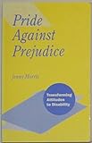 Pride Against Prejudice: Transforming Attitudes To Disability