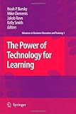 The Power Of Technology For Learning (Advances In Business Education And Training)